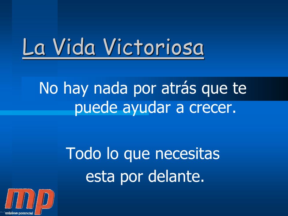 No hay nada por atrás que te puede ayudar a crecer.