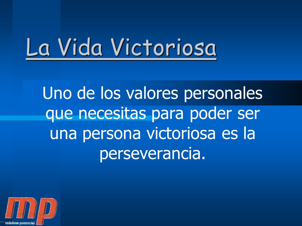 La Vida Victoriosa Uno de los valores personales que necesitas para poder ser una persona victoriosa es la perseverancia.