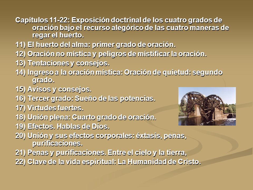 Capítulos 11-22: Exposición doctrinal de los cuatro grados de oración bajo el recurso alegórico de las cuatro maneras de regar el huerto.