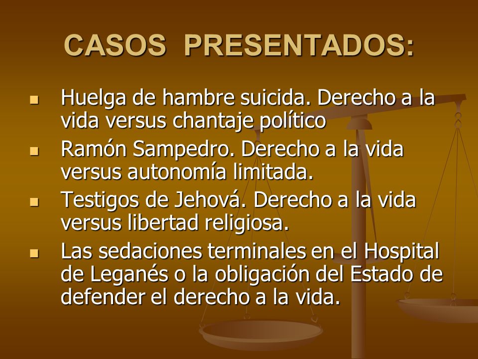 CASOS PRESENTADOS: Huelga de hambre suicida. Derecho a la vida versus chantaje político.