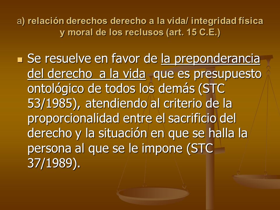a) relación derechos derecho a la vida/ integridad física y moral de los reclusos (art. 15 C.E.)
