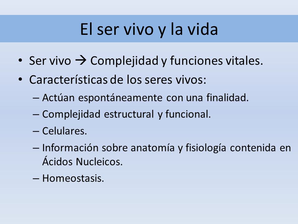 El ser vivo y la vida Ser vivo  Complejidad y funciones vitales.