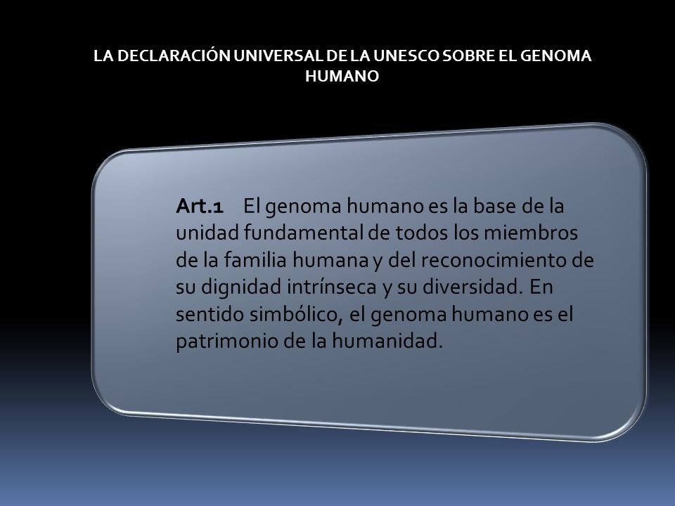 LA DECLARACIÓN UNIVERSAL DE LA UNESCO SOBRE EL GENOMA HUMANO
