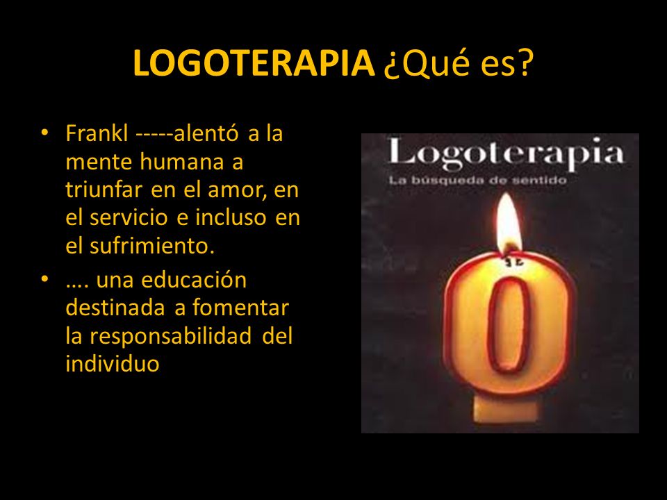 LOGOTERAPIA ¿Qué es Frankl -----alentó a la mente humana a triunfar en el amor, en el servicio e incluso en el sufrimiento.