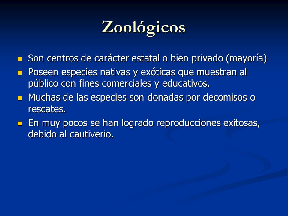 Zoológicos Son centros de carácter estatal o bien privado (mayoría)