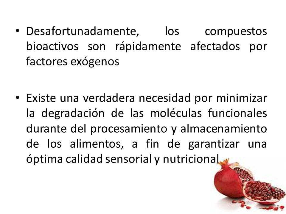 Desafortunadamente, los compuestos bioactivos son rápidamente afectados por factores exógenos