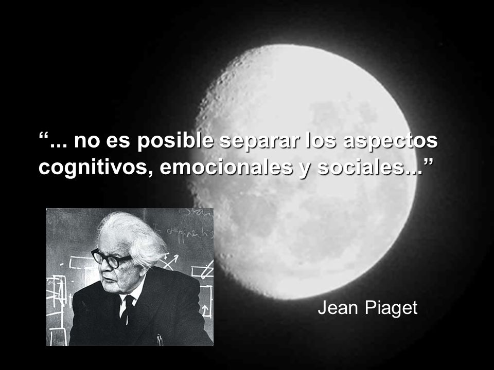 ... no es posible separar los aspectos cognitivos, emocionales y sociales...