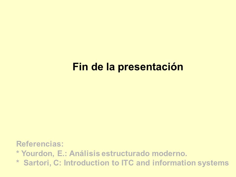 Fin de la presentación Referencias: * Yourdon, E.: Análisis estructurado moderno.
