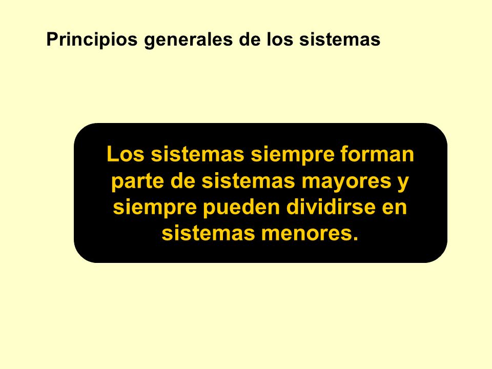 Los sistemas siempre forman parte de sistemas mayores y