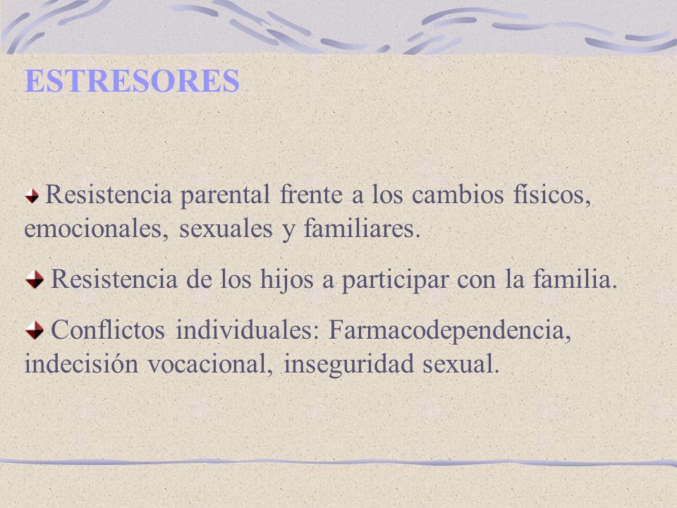 ESTRESORES Resistencia de los hijos a participar con la familia.
