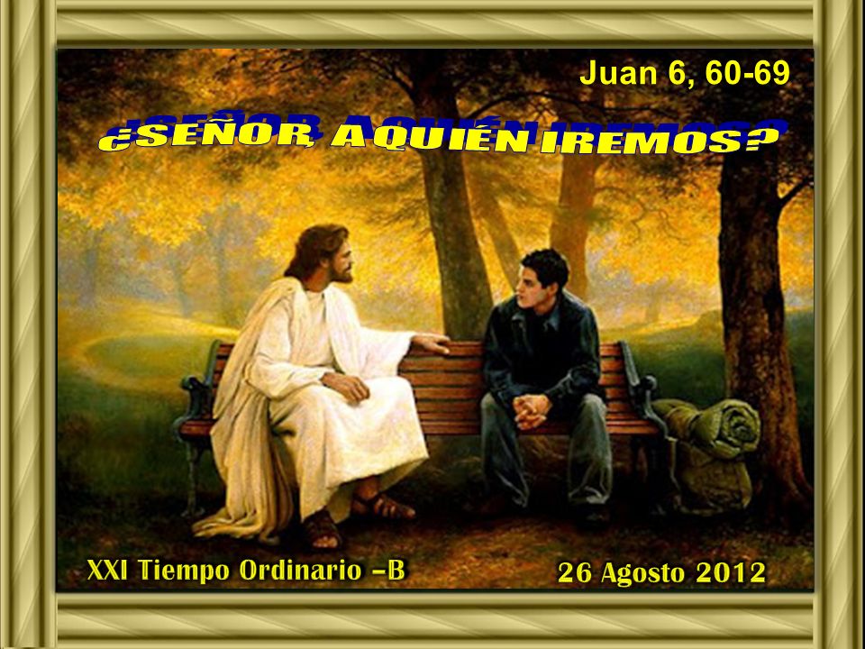 Juan 6, XXI Tiempo Ordinario –B 26 Agosto 2012
