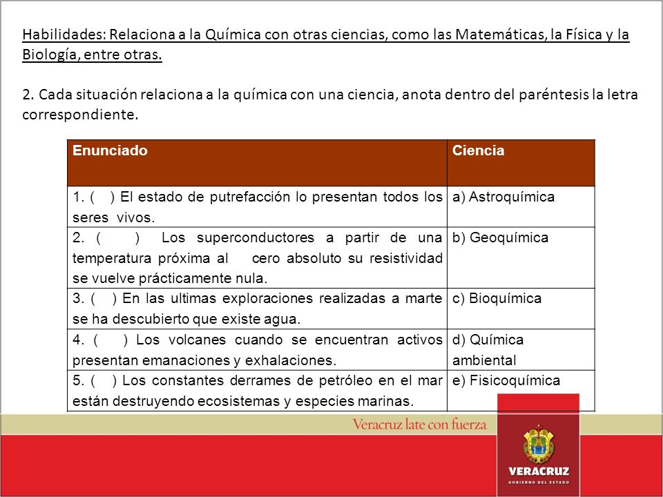 Habilidades: Relaciona a la Química con otras ciencias, como las Matemáticas, la Física y la Biología, entre otras.