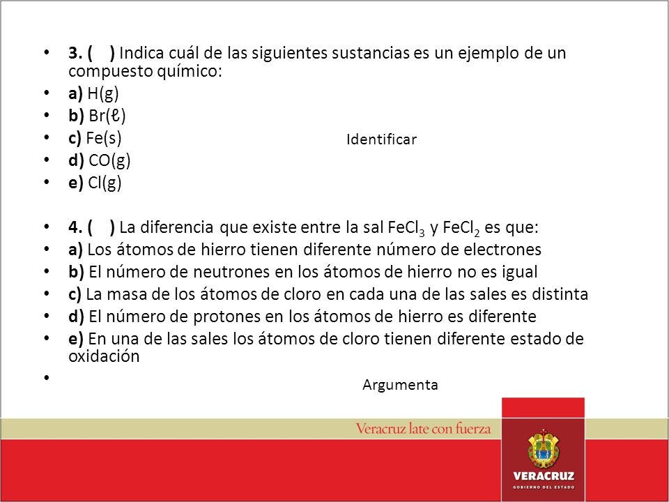 4. ( ) La diferencia que existe entre la sal FeCl3 y FeCl2 es que: