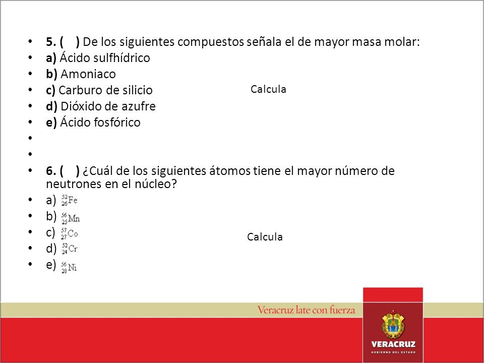 5. ( ) De los siguientes compuestos señala el de mayor masa molar: