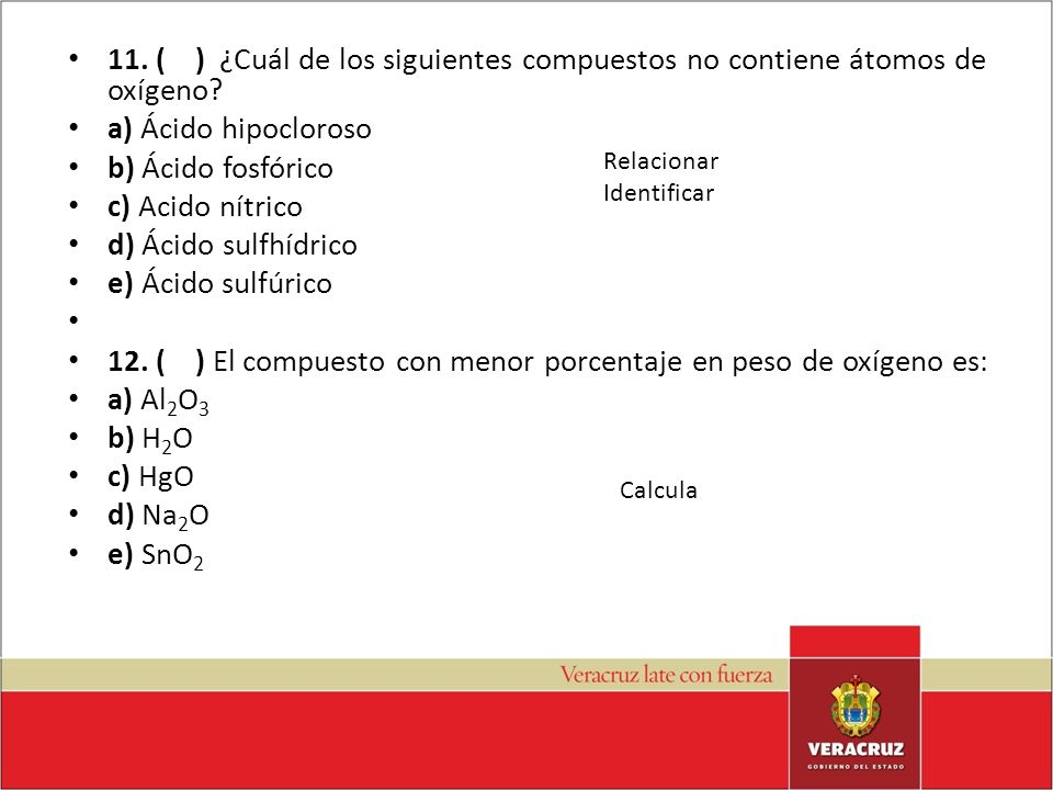 12. ( ) El compuesto con menor porcentaje en peso de oxígeno es: