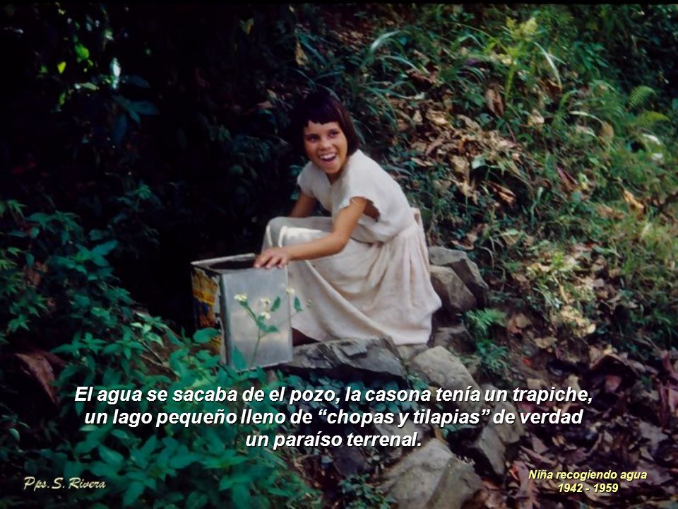 El agua se sacaba de el pozo, la casona tenía un trapiche,