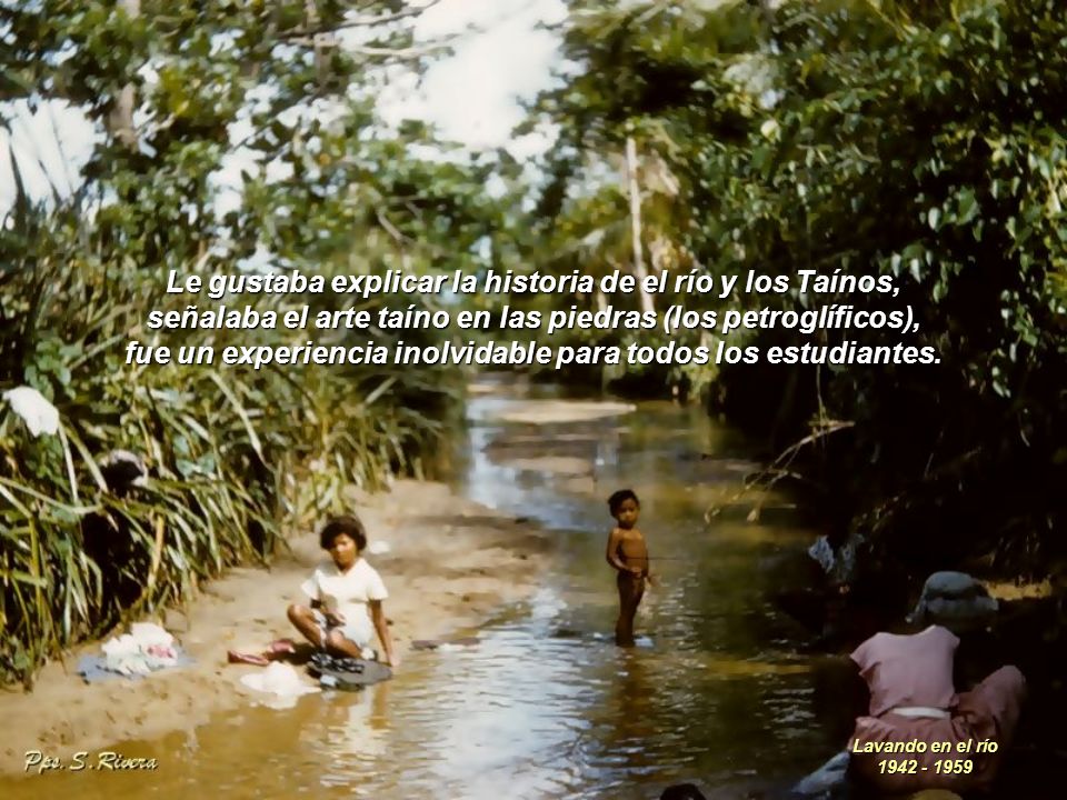 Le gustaba explicar la historia de el río y los Taínos,