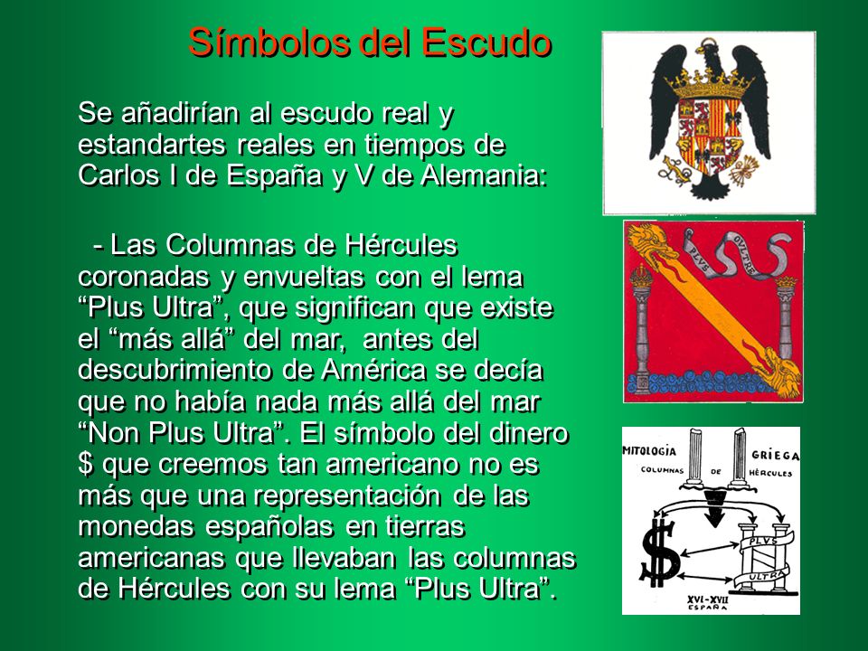 Símbolos del Escudo Se añadirían al escudo real y estandartes reales en tiempos de Carlos I de España y V de Alemania: