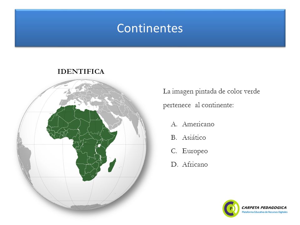 Continentes IDENTIFICA La imagen pintada de color verde