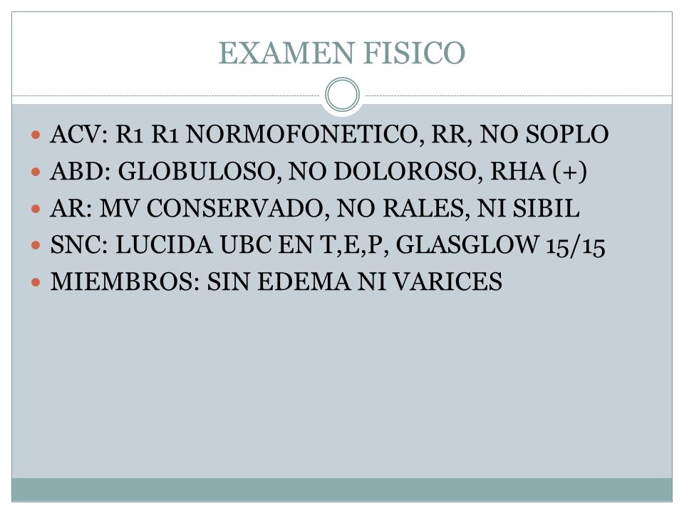 EXAMEN FISICO ACV: R1 R1 NORMOFONETICO, RR, NO SOPLO