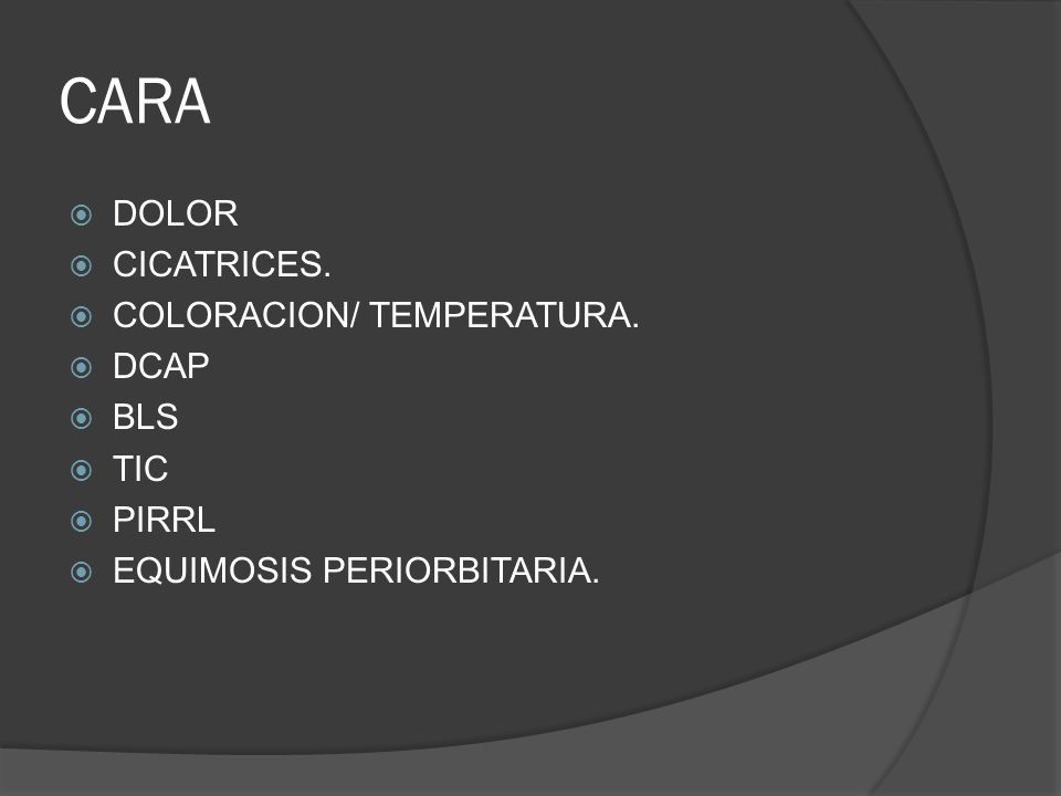 CARA DOLOR CICATRICES. COLORACION/ TEMPERATURA. DCAP BLS TIC PIRRL