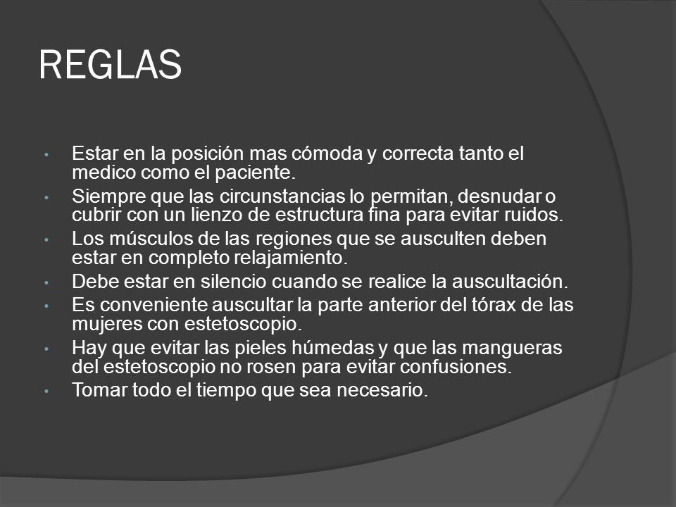 REGLAS Estar en la posición mas cómoda y correcta tanto el medico como el paciente.