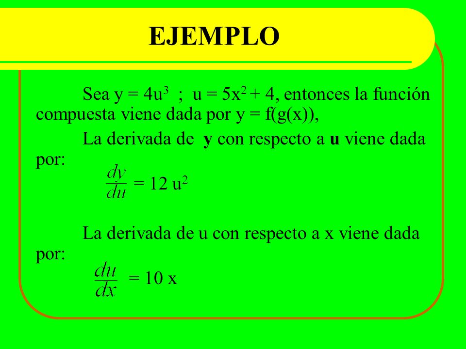 EJEMPLO La derivada de y con respecto a u viene dada por: = 12 u2