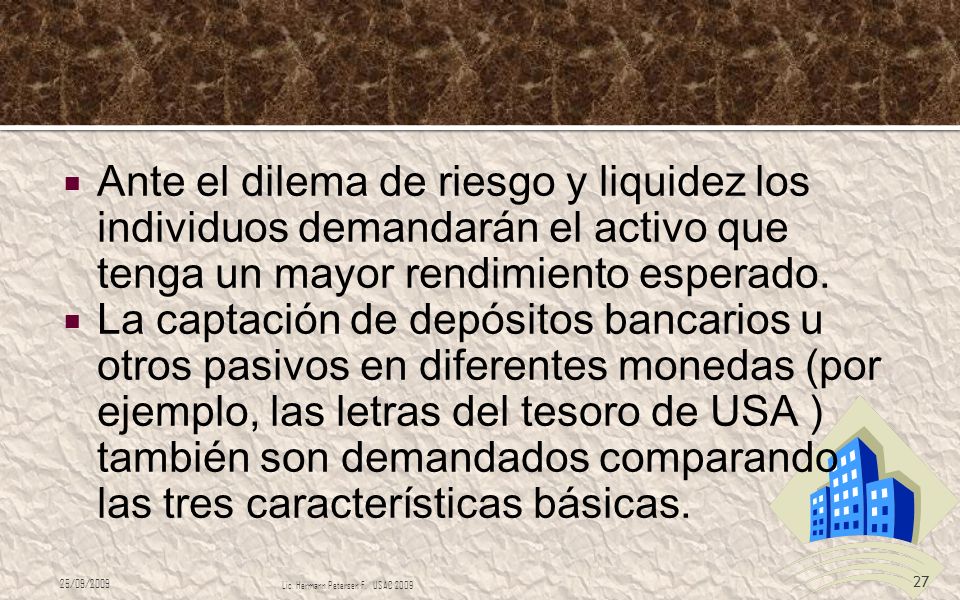 Ante el dilema de riesgo y liquidez los individuos demandarán el activo que tenga un mayor rendimiento esperado.