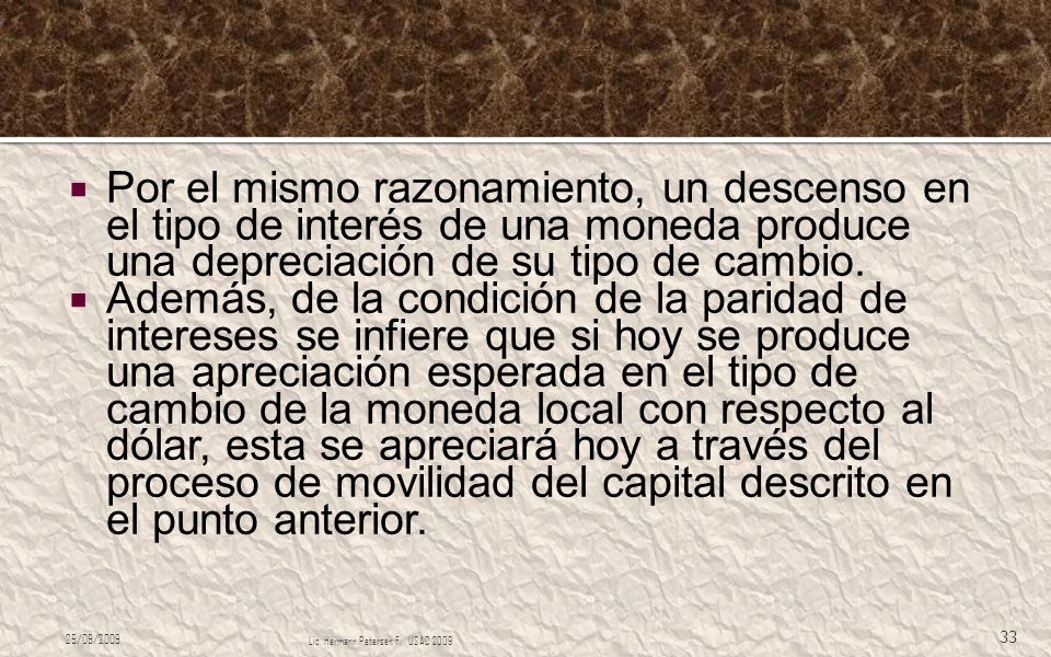 Por el mismo razonamiento, un descenso en el tipo de interés de una moneda produce una depreciación de su tipo de cambio.
