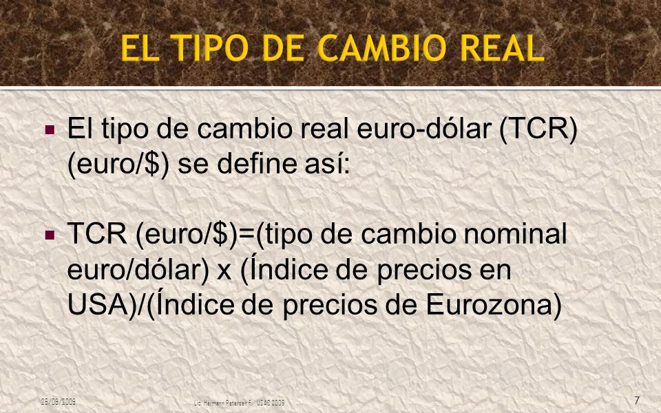 EL TIPO DE CAMBIO REAL El tipo de cambio real euro-dólar (TCR) (euro/$) se define así: