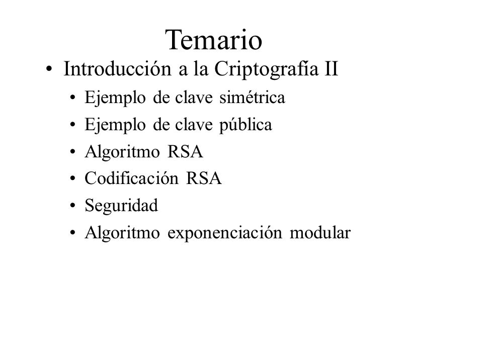 Temario Introducción a la Criptografía II Ejemplo de clave simétrica