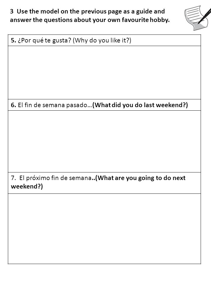 3 Use the model on the previous page as a guide and answer the questions about your own favourite hobby.