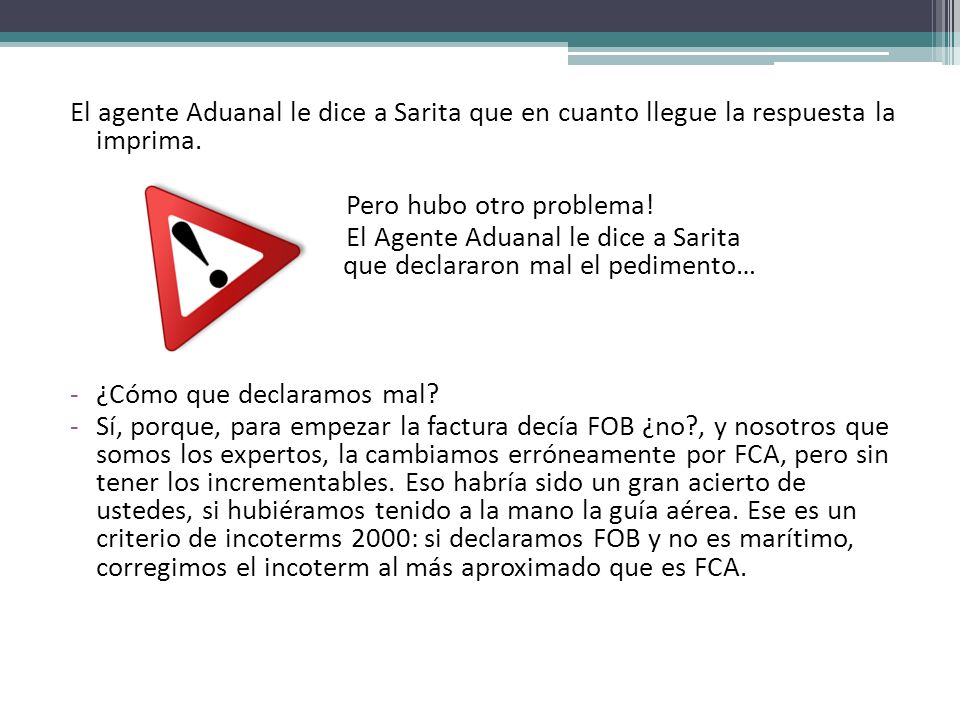 El agente Aduanal le dice a Sarita que en cuanto llegue la respuesta la imprima.