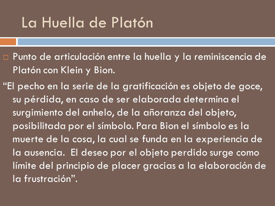 La Huella de Platón Punto de articulación entre la huella y la reminiscencia de Platón con Klein y Bion.