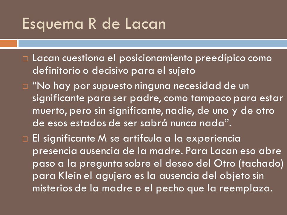 Esquema R de Lacan Lacan cuestiona el posicionamiento preedípico como definitorio o decisivo para el sujeto.