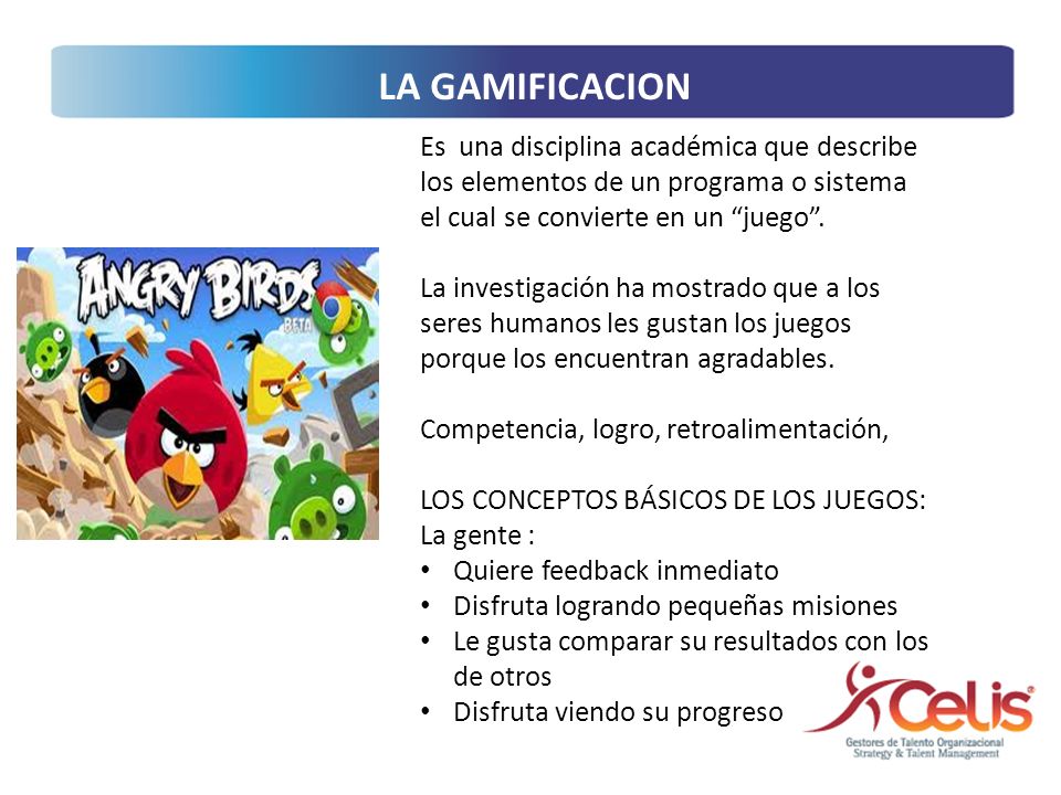LA GAMIFICACION Es una disciplina académica que describe los elementos de un programa o sistema el cual se convierte en un juego .