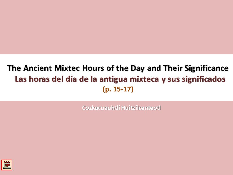 The Ancient Mixtec Hours of the Day and Their Significance Las horas del día de la antigua mixteca y sus significados (p )