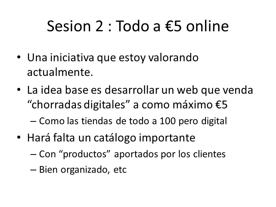 Sesion 2 : Todo a €5 online Una iniciativa que estoy valorando actualmente.