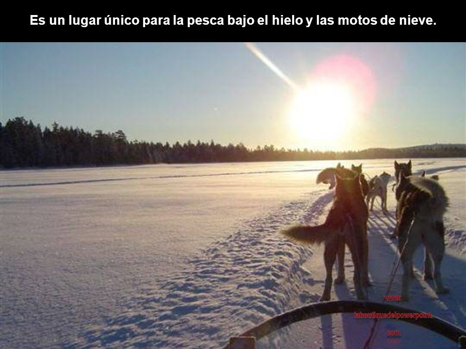 Es un lugar único para la pesca bajo el hielo y las motos de nieve.