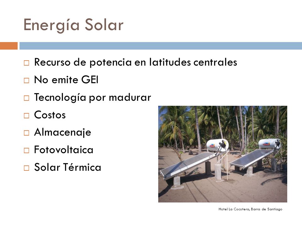 Energía Solar Recurso de potencia en latitudes centrales No emite GEI