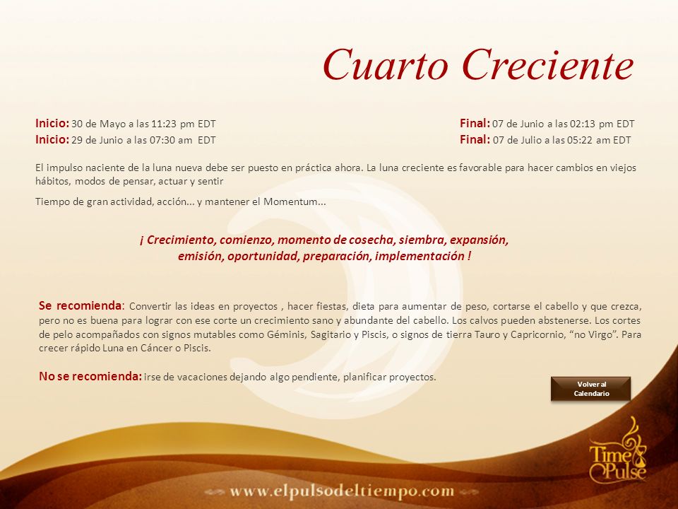 Cuarto Creciente Inicio: 30 de Mayo a las 11:23 pm EDT Final: 07 de Junio a las 02:13 pm EDT.
