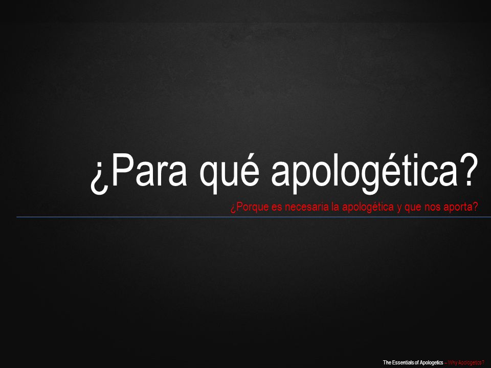 ¿Para qué apologética ¿Porque es necesaria la apologética y que nos aporta