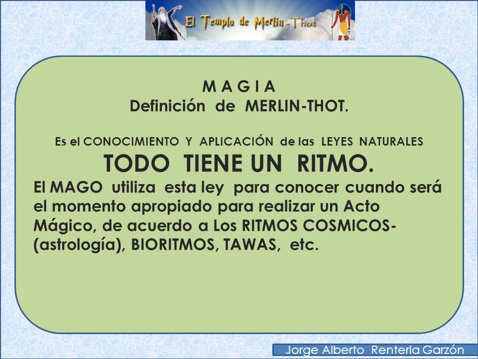 TODO TIENE UN RITMO. M A G I A Definición de MERLIN-THOT.