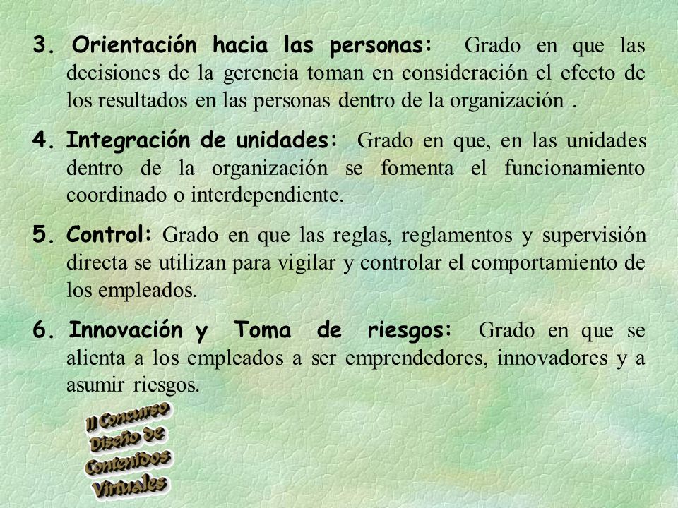 3. Orientación hacia las personas: Grado en que las decisiones de la gerencia toman en consideración el efecto de los resultados en las personas dentro de la organización .