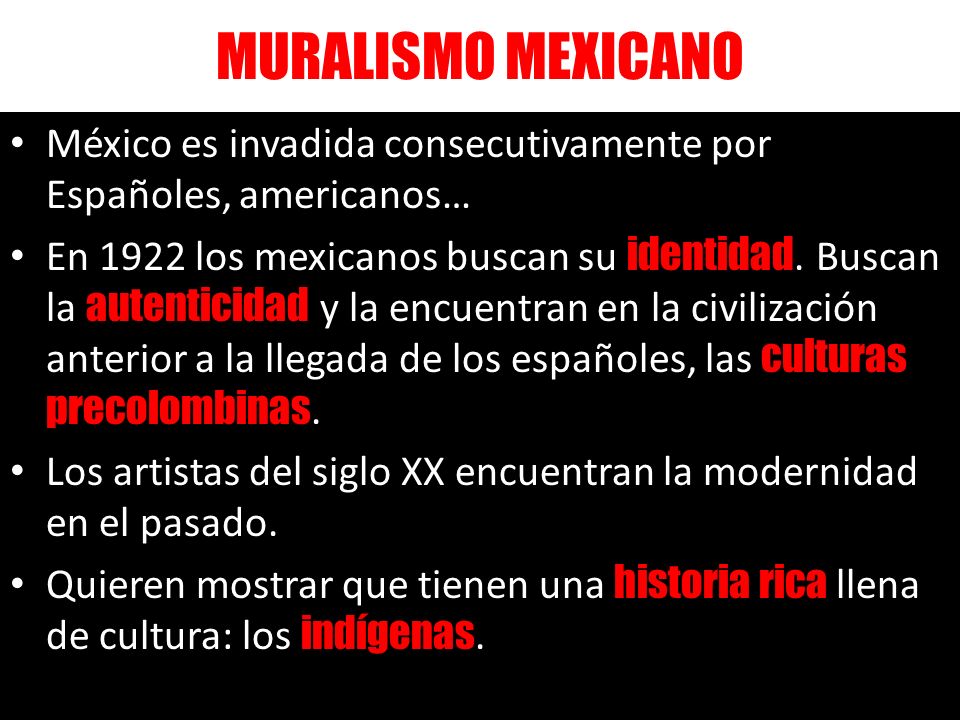 MURALISMO MEXICANO México es invadida consecutivamente por Españoles, americanos…