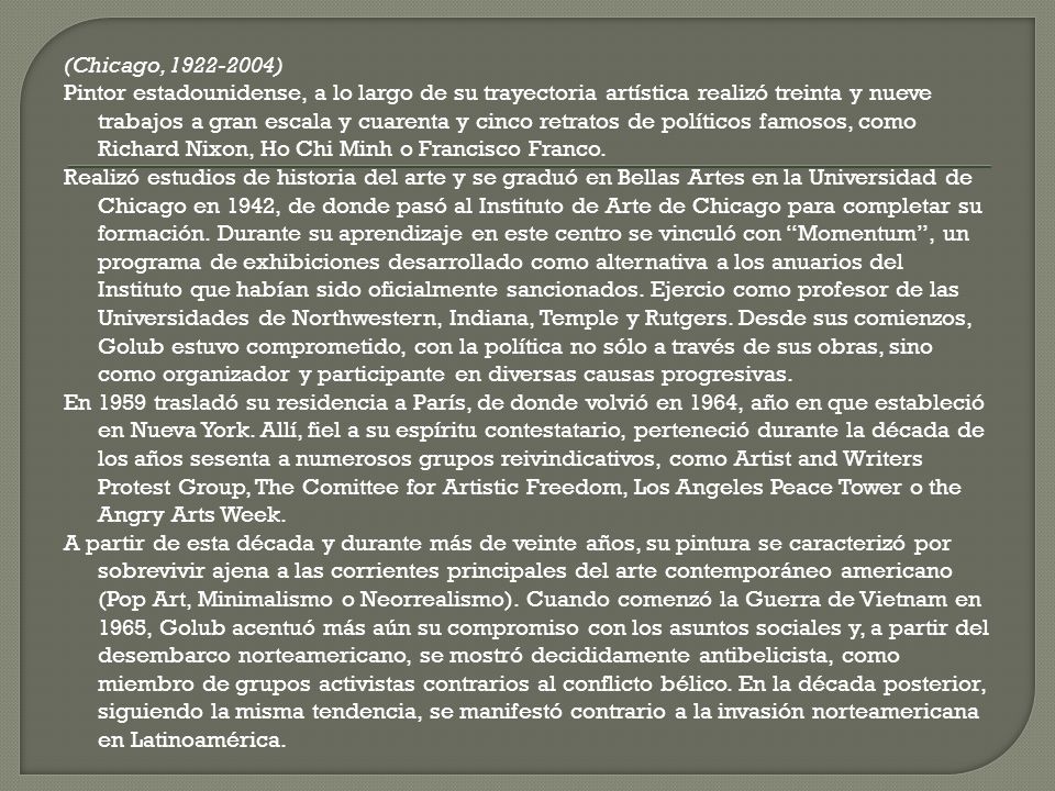 (Chicago, ) Pintor estadounidense, a lo largo de su trayectoria artística realizó treinta y nueve trabajos a gran escala y cuarenta y cinco retratos de políticos famosos, como Richard Nixon, Ho Chi Minh o Francisco Franco.