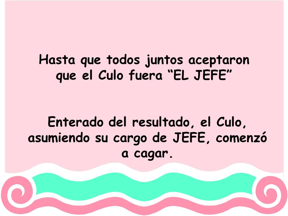 Hasta que todos juntos aceptaron que el Culo fuera EL JEFE
