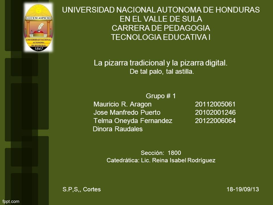 UNIVERSIDAD NACIONAL AUTONOMA DE HONDURAS EN EL VALLE DE SULA CARRERA DE PEDAGOGIA TECNOLOGIA EDUCATIVA I La pizarra tradicional y la pizarra digital.