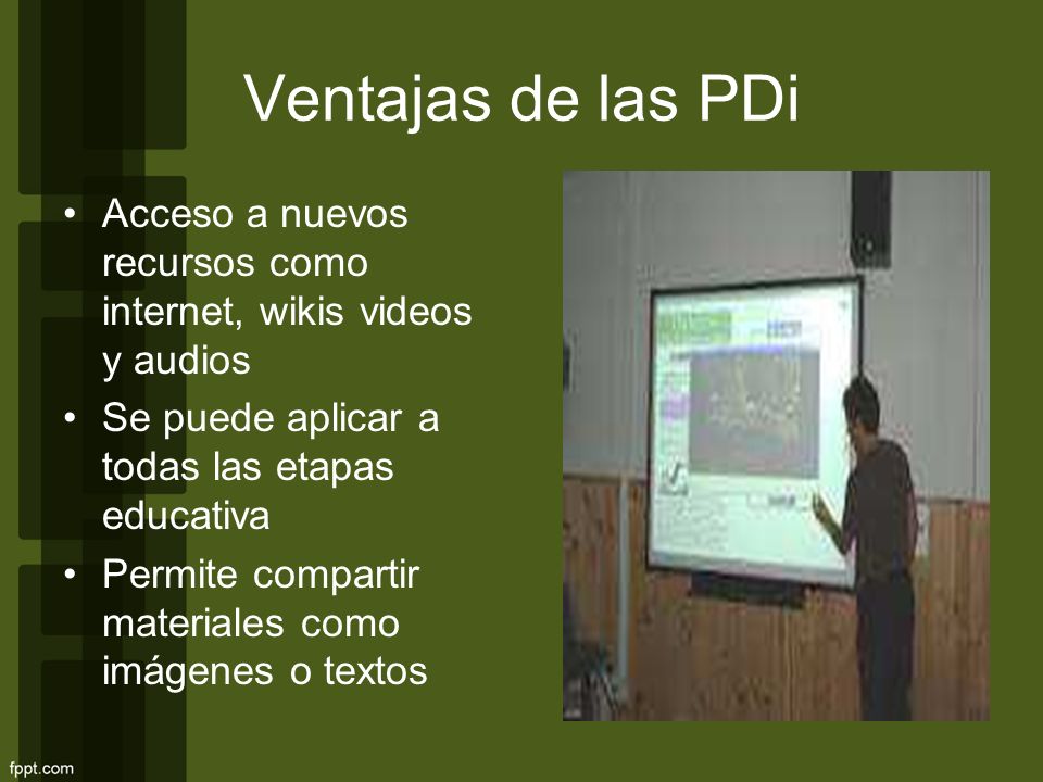 Ventajas de las PDi Acceso a nuevos recursos como internet, wikis videos y audios. Se puede aplicar a todas las etapas educativa.