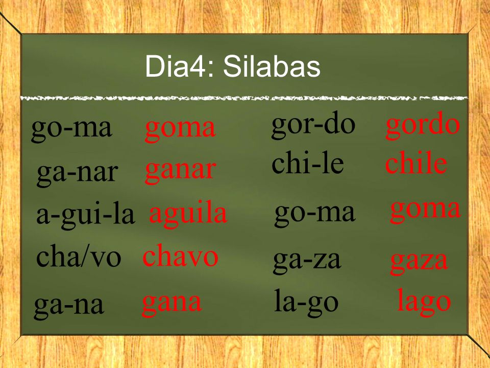 gor-do go-ma goma gordo chi-le chile ga-nar ganar goma a-gui-la aguila